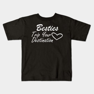 Bestfriend - Besties Trip Your Destination Kids T-Shirt